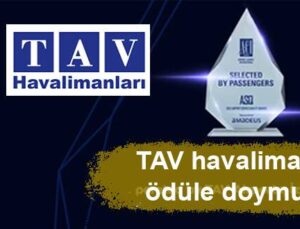 TAV havalimanları ödüle doymuyor