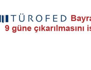 TÜROFED Bayramın 9 güne çıkarılmasını istedi