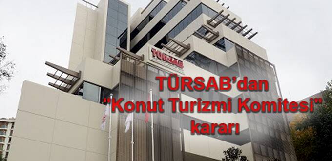 TÜRSAB’dan “Konut Turizmi Komitesi” kararı