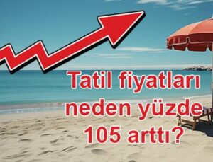 Enflasyon yüzde 70 iken tatil fiyatları neden yüzde 105 arttı?